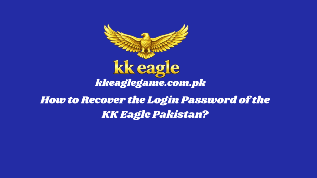 How to Recover Your KK Eagle Pakistan Login Password? (easy-steps)